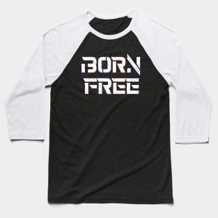 Born Free, promoting freedom and positivity Baseball T-Shirt